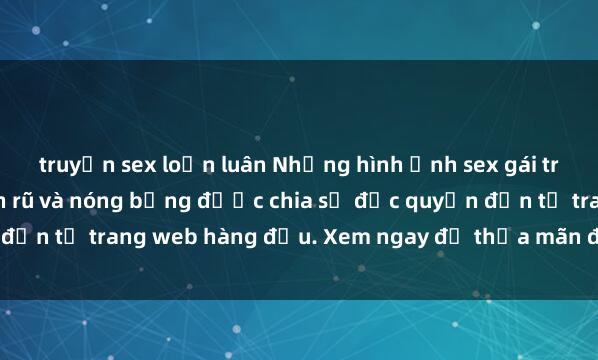 truyện sex loạn luân Những hình ảnh sex gái trẻ không che đầy quyến rũ và nóng bỏng được chia sẻ độc quyền đến từ trang web hàng đầu. Xem ngay để thỏa mãn đam mê của bạn!