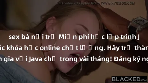 sex bà nội trợ Miễn phí học lập trình Java tại nhà với các khóa học online chất lượng. Hãy trở thành chuyên gia với Java chỉ trong vài tháng! Đăng ký ngay để nhận ưu đãi đặc biệt.