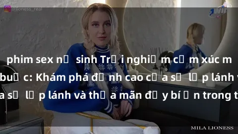 phim sex nữ sinh Trải nghiệm cảm xúc mới mẻ với sex trói buộc: Khám phá đỉnh cao của sự lấp lánh và thỏa mãn đầy bí ẩn trong tình yêu.