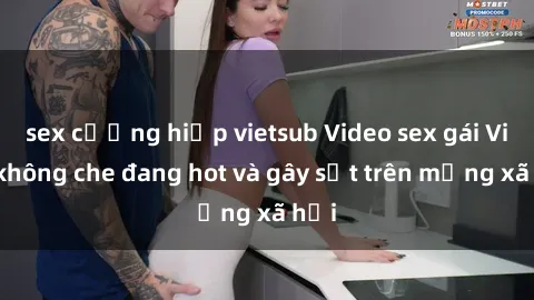 sex cưỡng hiếp vietsub Video sex gái Việt không che đang hot và gây sốt trên mạng xã hội