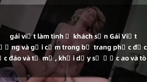 gái việt làm tình ở khách sạn Gái Việt cosplay sexy: Ấn tượng và gợi cảm trong bộ trang phục độc đáo và tỉ mỉ, khơi dậy sự ước ao và tò mò của người xem.