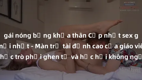 gái nóng bỏng khỏa thân Cập nhật sex giáo viên vietsub mới nhất - Màn trổ tài đỉnh cao của giáo viên khiến học trò phải ghen tị và học hỏi không ngừng. Xem ngay để không bỏ lỡ!