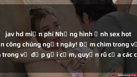 jav hd miễn phí Những hình ảnh sex hot girl Việt Nam khiến công chúng ngất ngây! Đắm chìm trong vẻ đẹp gợi cảm, quyến rũ của các cô gái xinh đẹp.