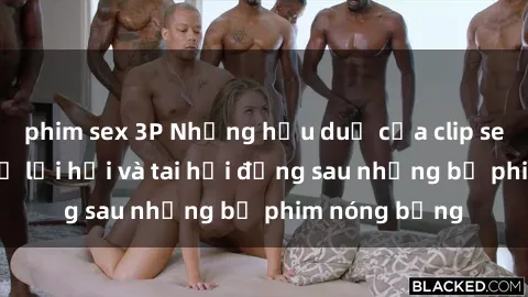 phim sex 3P Những hậu duệ của clip sex đình đám: Sự lợi hại và tai hại đằng sau những bộ phim nóng bỏng