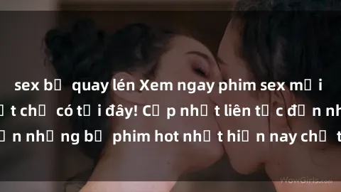 sex bị quay lén Xem ngay phim sex mới nhất, hấp dẫn nhất chỉ có tại đây! Cập nhật liên tục đến những bộ phim hot nhất hiện nay chỉ trong vài cú click!