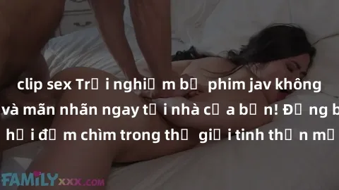 clip sex Trải nghiệm bộ phim jav không che đầy kích thích và mãn nhãn ngay tại nhà của bạn! Đừng bỏ lỡ cơ hội đắm chìm trong thế giới tinh thần mới mẻ mà bộ phim này mang đến!