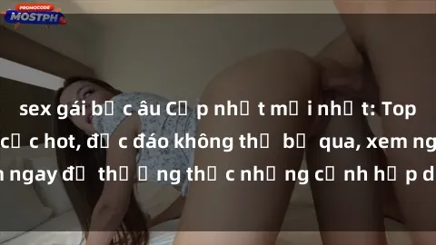 sex gái bắc âu Cập nhật mới nhất: Top phim JAV Vietsub cực hot, độc đáo không thể bỏ qua, xem ngay để thưởng thức những cảnh hấp dẫn và đầy kích thích!