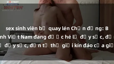 sex sinh viên bị quay lén Chấn động: Bí mật về sex nữ sinh Việt Nam đang được hé lộ đầy sốc, đến từ thế giới kín đáo của giới trẻ.