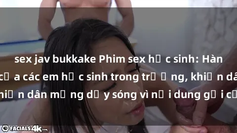 sex jav bukkake Phim sex học sinh: Hành động nóng bỏng của các em học sinh trong trường, khiến dân mạng dậy sóng vì nội dung gợi cảm và kích thích.