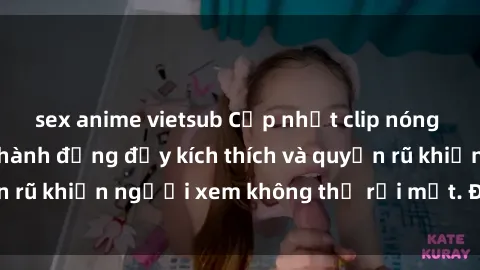 sex anime vietsub Cập nhật clip nóng BDSM: Những pha hành động đầy kích thích và quyến rũ khiến người xem không thể rời mắt. Đừng bỏ lỡ!