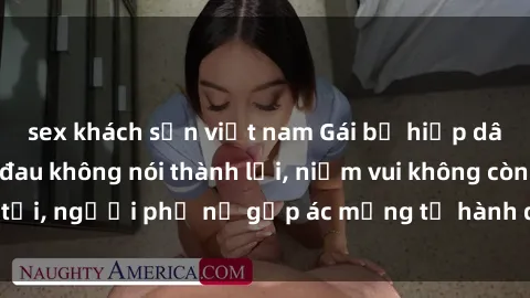 sex khách sạn việt nam Gái bị hiếp dâm bạo lực: Nỗi đau không nói thành lời, niềm vui không còn tồn tại, người phụ nữ gặp ác mộng từ hành động độc ác của kẻ xấu.