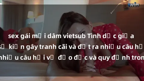 sex gái mại dâm vietsub Tình dục giữa họ hàng: Những sự kiện gây tranh cãi và đặt ra nhiều câu hỏi về đạo đức và quy định trong xã hội.