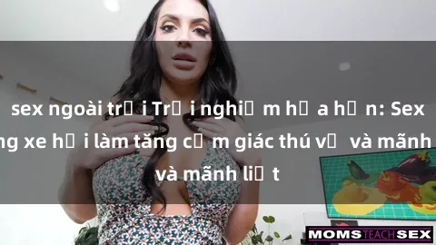 sex ngoài trời Trải nghiệm hứa hẹn: Sex trong xe hơi làm tăng cảm giác thú vị và mãnh liệt