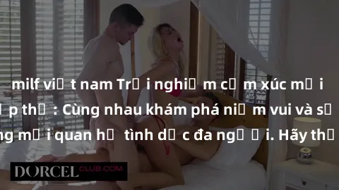 milf việt nam Trải nghiệm cảm xúc mới mẻ với làm tình tập thể: Cùng nhau khám phá niềm vui và sự mãnh liệt trong mối quan hệ tình dục đa người. Hãy thử ngay để biết cảm giác thú vị này!