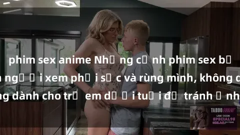 phim sex anime Những cảnh phim sex bạo dâm nhóm khiến người xem phải sốc và rùng mình, không dành cho trẻ em dưới tuổi để tránh ảnh hưởng tiêu cực.