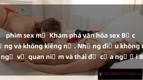 phim sex mỹ Khám phá văn hóa sex Bắc Âu: Sự tự do, đa dạng và không kiêng nể. Những điều không ngờ về quan niệm và thái độ của người Bắc Âu đối với tình dục.