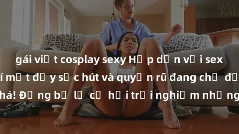 gái việt cosplay sexy Hấp dẫn với sex Mỹ đen: Những bí mật đầy sức hút và quyến rũ đang chờ đợi bạn khám phá! Đừng bỏ lỡ cơ hội trải nghiệm những khoảnh khắc mãnh liệt và đam mê!