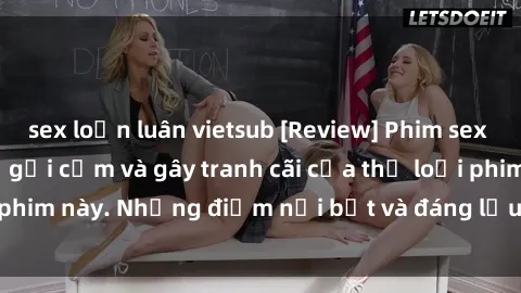 sex loạn luân vietsub [Review] Phim sex loli: Đánh giá về sự gợi cảm và gây tranh cãi của thể loại phim này. Những điểm nổi bật và đáng lưu ý khi xem phim loli.