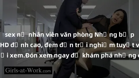 sex nữ nhân viên văn phòng Những bộ phim sex không che HD đỉnh cao, đem đến trải nghiệm tuyệt vời cho người xem.Đón xem ngay để khám phá những cảnh quay đẹp mắt và kích thích.