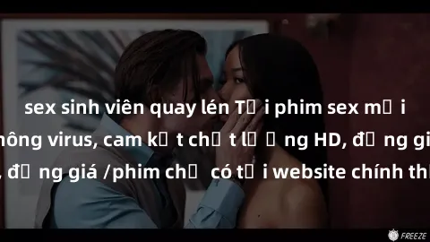 sex sinh viên quay lén Tải phim sex mới nhất cực nhanh không virus, cam kết chất lượng HD, đồng giá /phim chỉ có tại website chính thức. Đặt ngay!