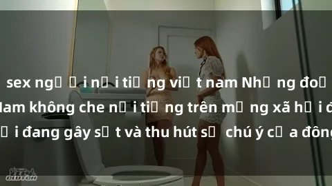 sex người nổi tiếng việt nam Những đoạn video sex Việt Nam không che nổi tiếng trên mạng xã hội đang gây sốt và thu hút sự chú ý của đông đảo người xem.