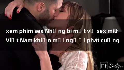xem phim sex Những bí mật về sex milf Việt Nam khiến mọi người phát cuồng