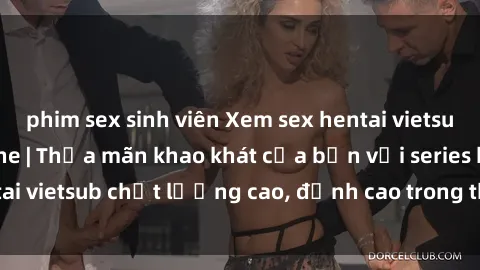 phim sex sinh viên Xem sex hentai vietsub cực hot, không che | Thỏa mãn khao khát của bạn với series hentai vietsub chất lượng cao, đỉnh cao trong thể loại anime không che.