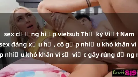 sex cưỡng hiếp vietsub Thư ký Việt Nam bị phát tán clip sex đáng xấu hổ, cô gặp nhiều khó khăn vì sự việc gây rúng động này.