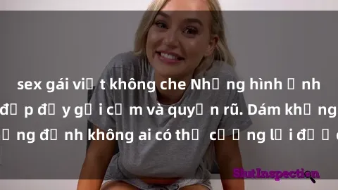 sex gái việt không che Những hình ảnh sex gái Việt xinh đẹp đầy gợi cảm và quyến rũ. Dám khẳng định không ai có thể cưỡng lại được vẻ đẹp của họ.