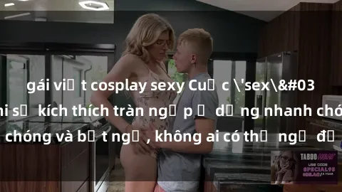 gái việt cosplay sexy Cuộc 'sex' trong thang máy: Khi sự kích thích tràn ngập ở dạng nhanh chóng và bất ngờ, không ai có thể ngờ được điều gì sẽ xảy ra!