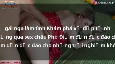gái nga làm tình Khám phá vẻ đẹp tự nhiên và văn hóa đa dạng qua sex châu Phi: Điểm đến độc đáo cho những trải nghiệm khó quên