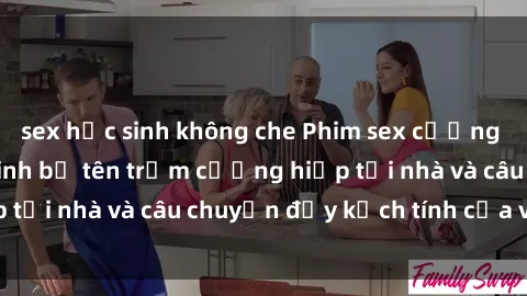 sex học sinh không che Phim sex cưỡng hiếp vietsub: Nữ sinh bị tên trộm cưỡng hiếp tại nhà và câu chuyện đầy kịch tính của vietsub