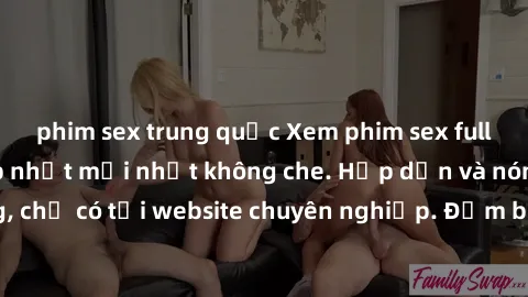 phim sex trung quốc Xem phim sex full HD đỉnh cao, cập nhật mới nhất không che. Hấp dẫn và nóng bỏng, chỉ có tại website chuyên nghiệp. Đảm bảo sẽ khiến bạn mãn nhãn!
