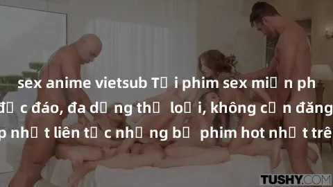 sex anime vietsub Tải phim sex miễn phí chất lượng cao độc đáo, đa dạng thể loại, không cần đăng ký tài khoản. Cập nhật liên tục những bộ phim hot nhất trên thị trường. Sự lựa chọn hàng đầu cho người 