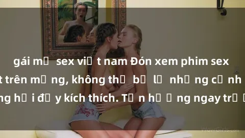 gái mỹ sex việt nam Đón xem phim sex mới nhất đang hot trên mạng, không thể bỏ lỡ những cảnh nóng hổi đầy kích thích. Tận hưởng ngay trước khi bị xoá chóng mặt!