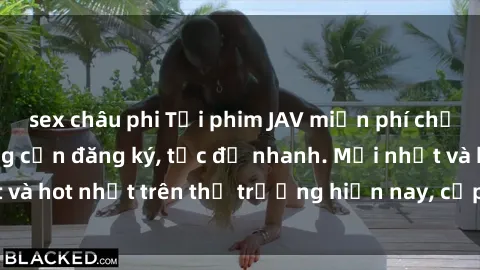 sex châu phi Tải phim JAV miễn phí chất lượng cao, không cần đăng ký, tốc độ nhanh. Mới nhất và hot nhất trên thị trường hiện nay, cập nhật hàng ngày.