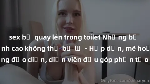 sex bị quay lén trong toilet Những bộ phim sex gái già đỉnh cao không thể bỏ lỡ - Hấp dẫn, mê hoặc, từng đạo diễn, diễn viên đều góp phần tạo nên sự hấp dẫn, kích thích.