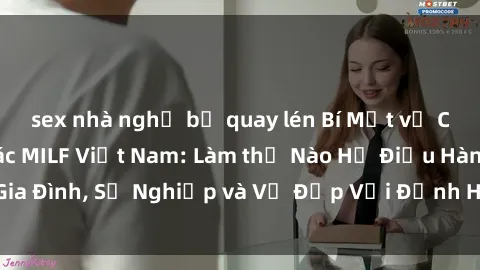 sex nhà nghỉ bị quay lén Bí Mật về Cuộc Sống Của Các MILF Việt Nam: Làm thế Nào Họ Điều Hành Gia Đình, Sự Nghiệp và Vẻ Đẹp Với Định Hình Văn Hóa Đương Đại