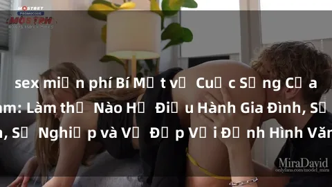 sex miễn phí Bí Mật về Cuộc Sống Của Các MILF Việt Nam: Làm thế Nào Họ Điều Hành Gia Đình, Sự Nghiệp và Vẻ Đẹp Với Định Hình Văn Hóa Đương Đại