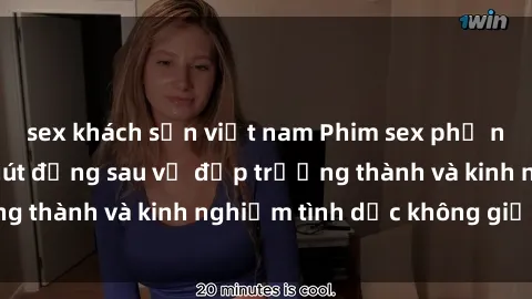 sex khách sạn việt nam Phim sex phụ nữ lớn tuổi: Sức hút đằng sau vẻ đẹp trưởng thành và kinh nghiệm tình dục không giới hạn