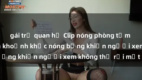 gái trẻ quan hệ Clip nóng phòng tắm gây sốt: Cận cảnh khoảnh khắc nóng bỏng khiến người xem không thể rời mắt