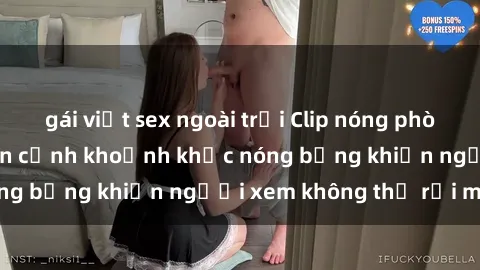 gái việt sex ngoài trời Clip nóng phòng tắm gây sốt: Cận cảnh khoảnh khắc nóng bỏng khiến người xem không thể rời mắt