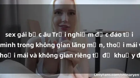 sex gái bắc âu Trải nghiệm độc đáo tại sex nhà nghỉ: ẩn mình trong không gian lãng mạn, thoải mái và không gian riêng tư để khuấy động tình ái.