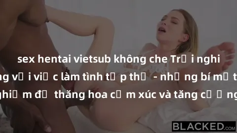 sex hentai vietsub không che Trải nghiệm hứng khởi cùng với việc làm tình tập thể - những bí mật và kinh nghiệm để thăng hoa cảm xúc và tăng cường sự gắn kết trong mối quan hệ