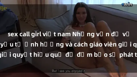 sex call girl việt nam Những vấn đề về sex học sinh: Các yếu tố ảnh hưởng và cách giáo viên giải quyết hiệu quả để đảm bảo sự phát triển toàn diện.