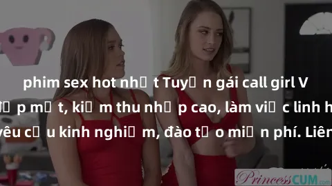 phim sex hot nhất Tuyển gái call girl Việt Nam gợi cảm, đẹp mắt, kiếm thu nhập cao, làm việc linh hoạt, không yêu cầu kinh nghiệm, đào tạo miễn phí. Liên hệ ngay để biết thêm chi tiết!