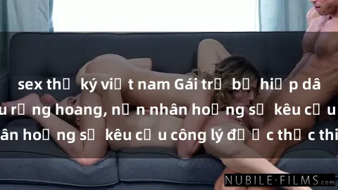 sex thư ký việt nam Gái trẻ bị hiếp dâm bạo lực trong khu rừng hoang, nạn nhân hoảng sợ kêu cầu công lý được thực thi