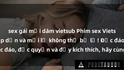 sex gái mại dâm vietsub Phim sex Vietsub: Trải nghiệm hấp dẫn và mới lạ không thể bỏ lỡ! Độc đáo, độc quyền và đầy kích thích, hãy cùng khám phá ngay!
