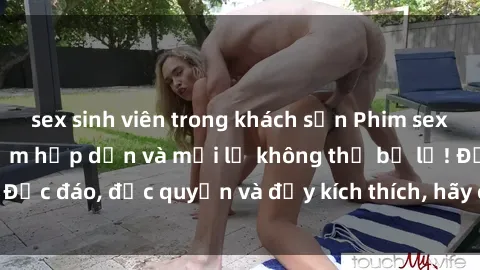 sex sinh viên trong khách sạn Phim sex Vietsub: Trải nghiệm hấp dẫn và mới lạ không thể bỏ lỡ! Độc đáo, độc quyền và đầy kích thích, hãy cùng khám phá ngay!