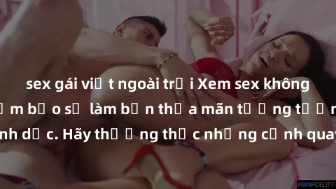 sex gái việt ngoài trời Xem sex không che HD miễn phí đảm bảo sẽ làm bạn thỏa mãn tưởng tượng và nhu cầu tình dục. Hãy thưởng thức những cảnh quay hấp dẫn và mãnh liệt ngay bây giờ!